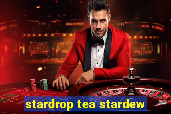 stardrop tea stardew